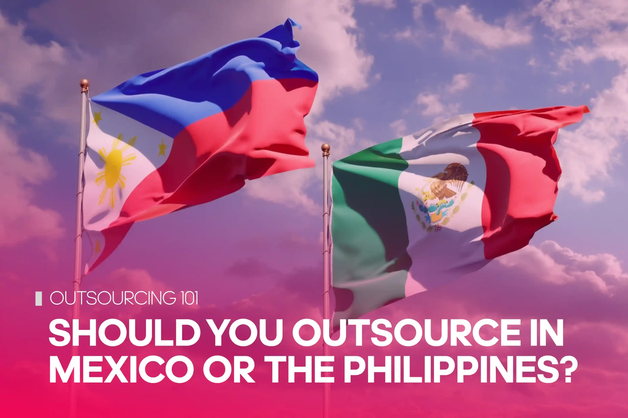 The Philippine and Mexican national flags on the top of the mast - a cover page - entitled “Would you outsource to Mexico or the Philippines?”