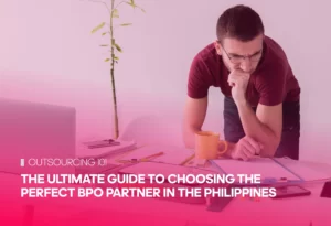 The Ultimate Guide to Choosing the Perfect BPO Partner in the Philippines
