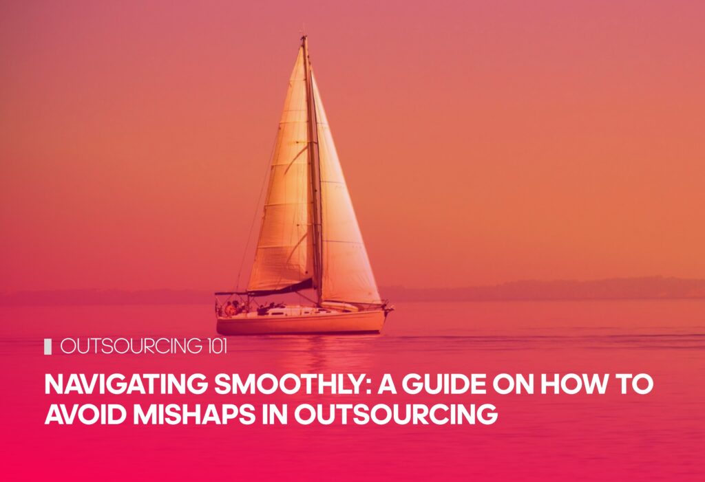 Navigating Smoothly: A Guide on How To Avoid Mishaps in Outsourcing
