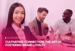 Cultivating Connection: The Art of Fostering Brand Loyalty