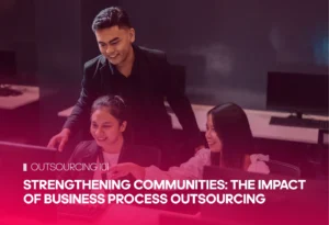 Strengthening Communities: The Impact of Business Process Outsourcing