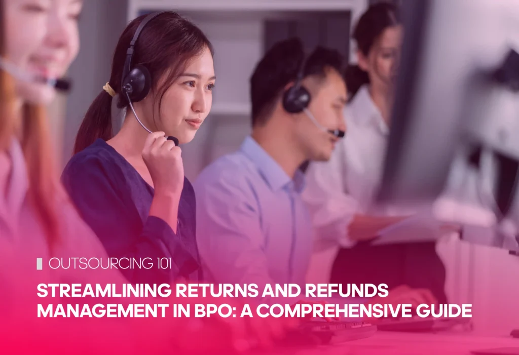 Streamlining Returns and Refunds Management in BPO: A Comprehensive Guide