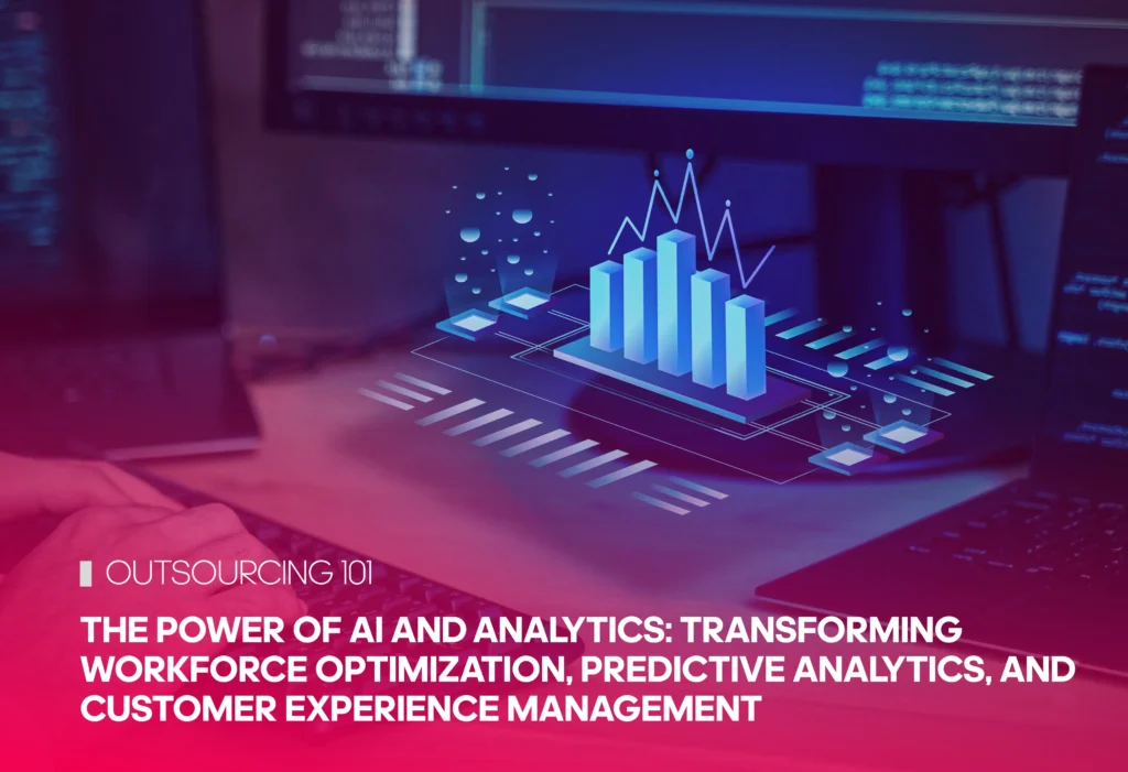 The Power of AI and Analytics: Transforming Workforce Optimization, Predictive Analytics, and Customer Experience Management