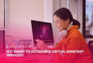 Is it Smart to Outsource Virtual Assistant Services?