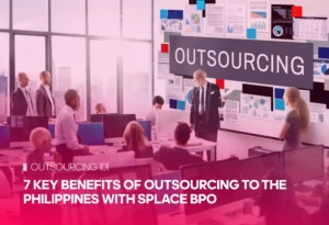 7 Key Benefits of Outsourcing to the Philippines with Splace BPO