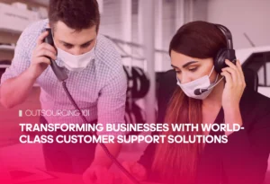 Transforming Businesses with World-Class Customer Support Solutions