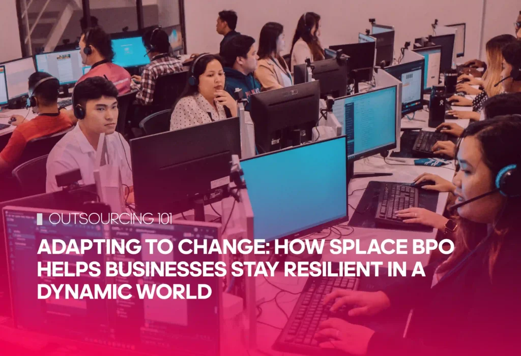 Adapting to Change: How Splace BPO Helps Businesses Stay Resilient in a Dynamic World