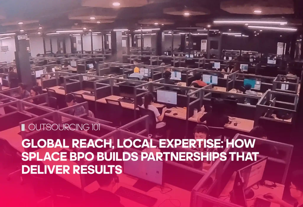 Global Reach, Local Expertise: How Splace BPO Builds Partnerships That Deliver Results