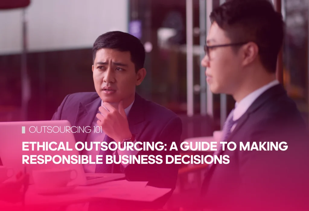 Ethical Outsourcing: A Guide to Making Responsible Business Decisions