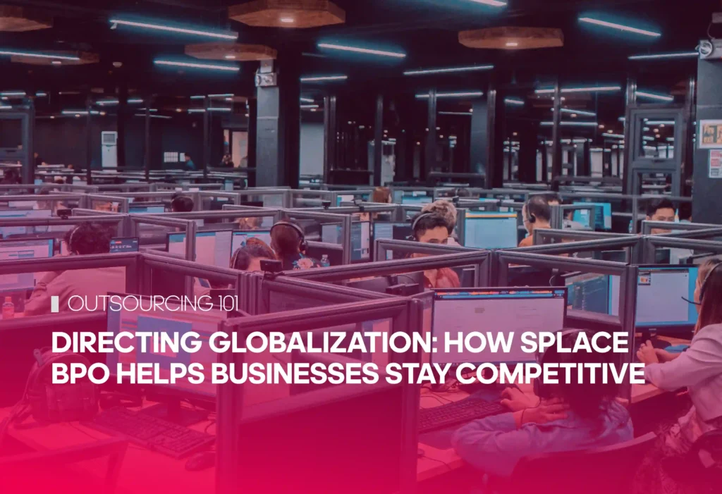 Directing Globalization: How Splace BPO Helps Businesses Stay Competitive