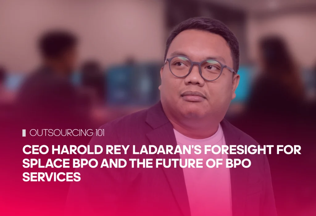 CEO Harold Rey Ladaran’s Foresight for Splace BPO and the Future of BPO Services