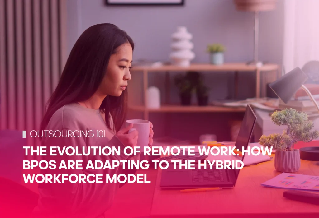 The Evolution of Remote Work: How BPOs Are Adapting to the Hybrid Workforce Model