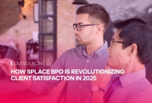 How Splace BPO is Revolutionizing Client Satisfaction in 2025