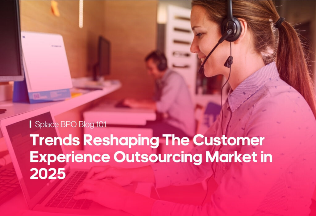 Trends Reshaping The Customer Experience Outsourcing Market in 2025