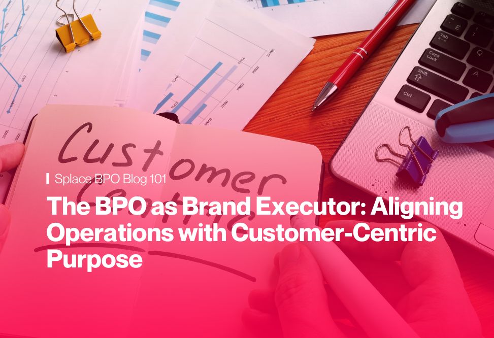 The BPO as Brand Executor: Aligning Operations with Customer-Centric Purpose