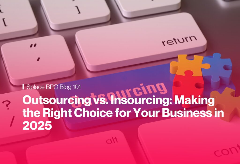 Outsourcing vs. Insourcing: Making the Right Choice for Your Business in 2025
