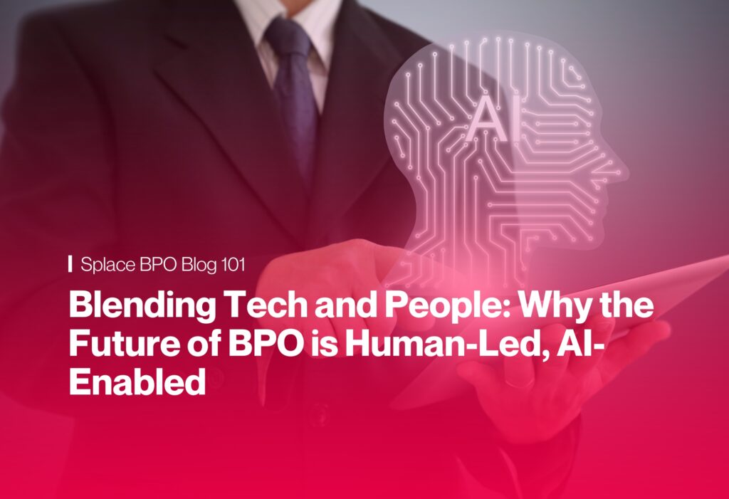 Blending Tech and People: Why the Future of BPO is Human-Led, AI-Enabled