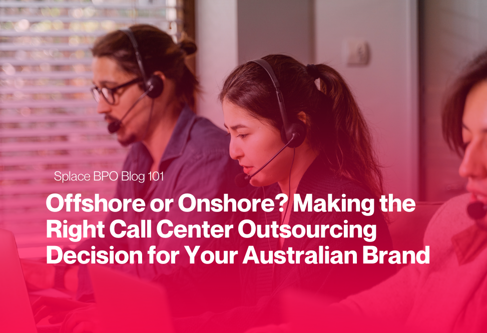 Offshore or Onshore? Making the Right Call Center Outsourcing Decision for Your Australian Brand