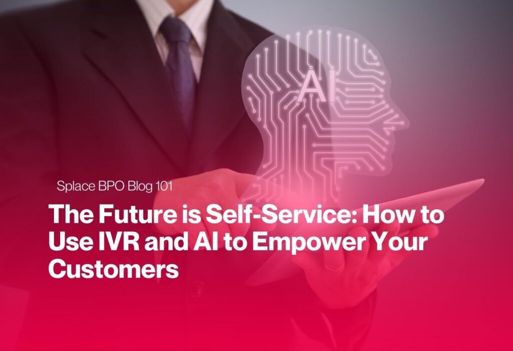 The Future is Self-Service: How to Use IVR and AI to Empower Your Customers