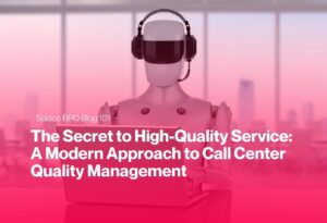 The Secret to High-Quality Service: A Modern Approach to Call Center Quality Management