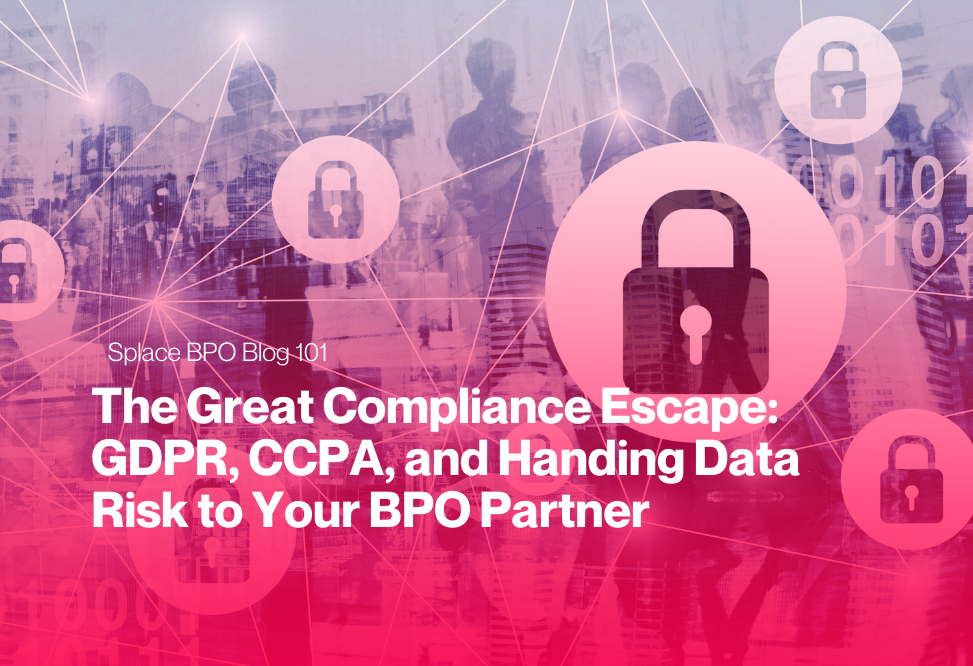 The Great Compliance Escape: GDPR, CCPA, and Handing Data Risk to Your BPO Partner