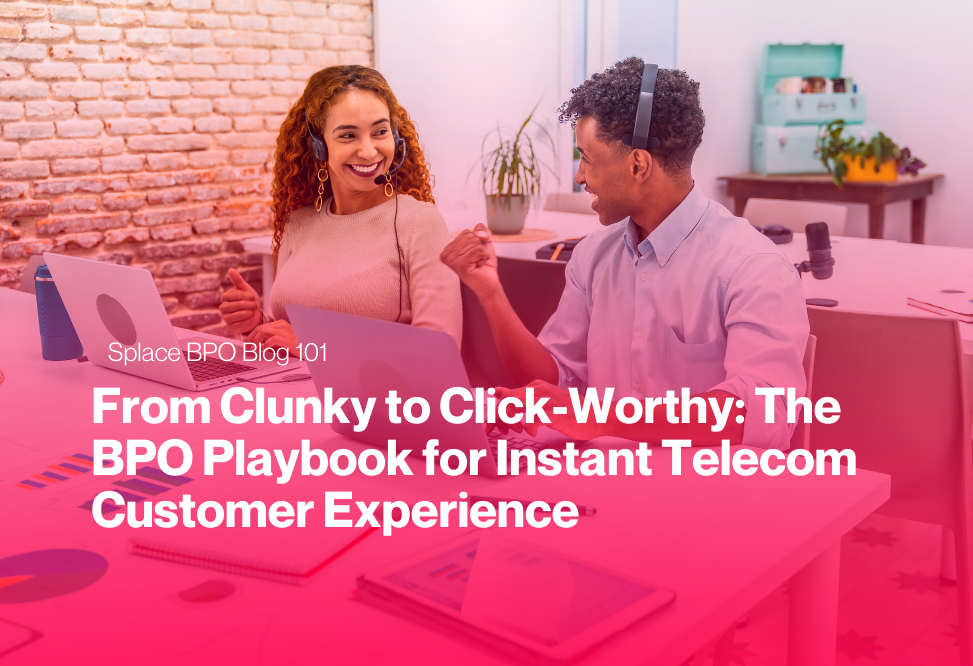 From Clunky to Click-Worthy: The BPO Playbook for Instant Telecom Customer Experience