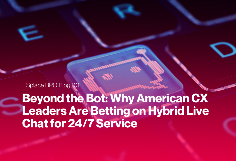 Beyond the Bot: Why American CX Leaders Are Betting on Hybrid Live Chat for 24/7 Service