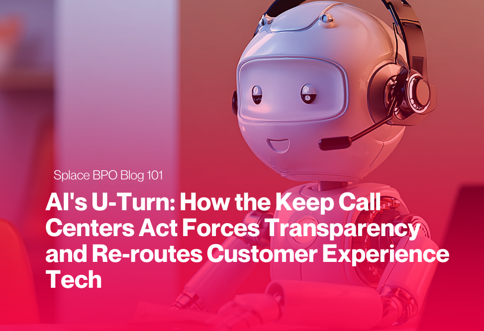 AI's U-Turn: How the Keep Call Centers Act Forces Transparency and Re-routes Customer Experience Tech