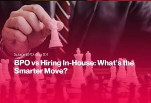 BPO vs Hiring In-House: What’s the Smarter Move?