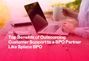 Top Benefits of Outsourcing Customer Support to a BPO Partner Like Splace BPO