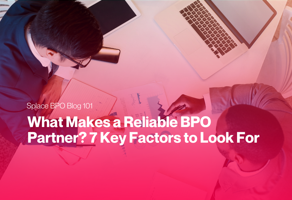 What Makes a Reliable BPO Partner? 7 Key Factors to Look For
