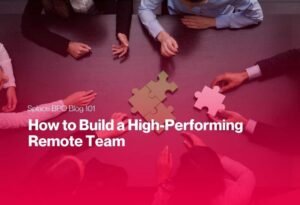 How to Build a High-Performing Remote Team