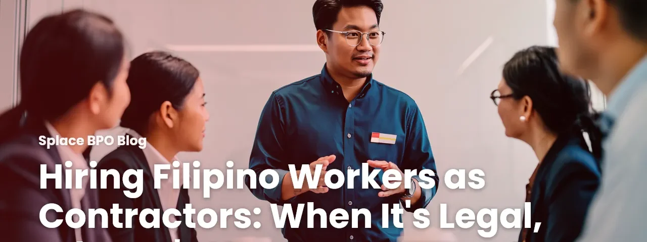 Hiring Filipino Workers as Contractors: When It’s Legal, When It’s Not