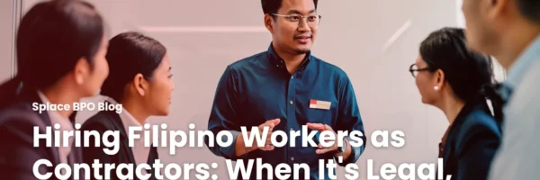 Hiring Filipino Workers as Contractors: When It’s Legal, When It’s Not