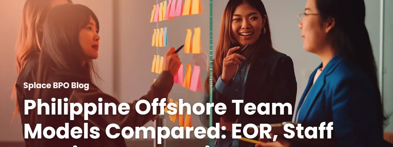 Philippine Offshore Team Models Compared: EOR, Staff Leasing, BPO, Entity