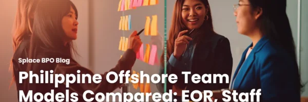 Philippine Offshore Team Models Compared: EOR, Staff Leasing, BPO, Entity