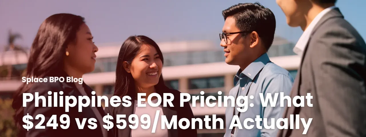 Philippines EOR Pricing: What $249 vs $599/Month Actually Buys