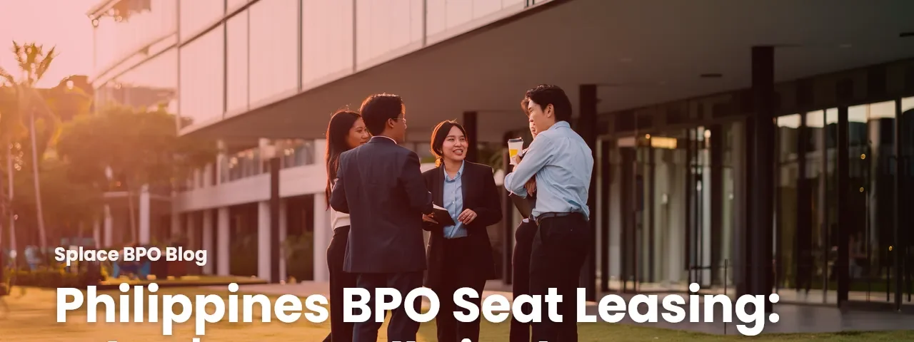 Philippines BPO Seat Leasing: What’s Actually in the Contract