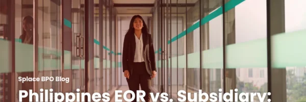Philippines EOR vs. Subsidiary: When 72 Hours Beats 6 Months