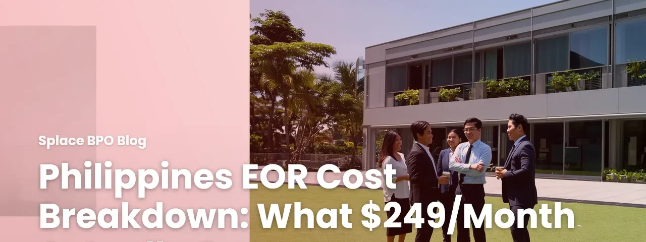 Philippines EOR Cost Breakdown: What $249/Month Actually Covers