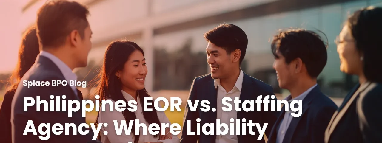 Philippines EOR vs. Staffing Agency: Where Liability Actually Sits