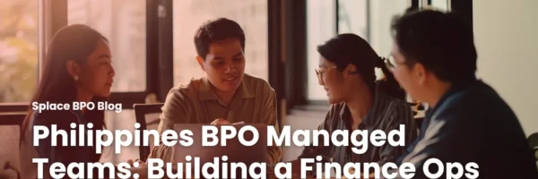 Philippines BPO Managed Teams: Building a Finance Ops Pod That Holds