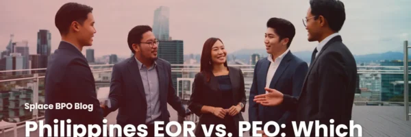 Philippines EOR vs. PEO: Which Model Fits Your Headcount