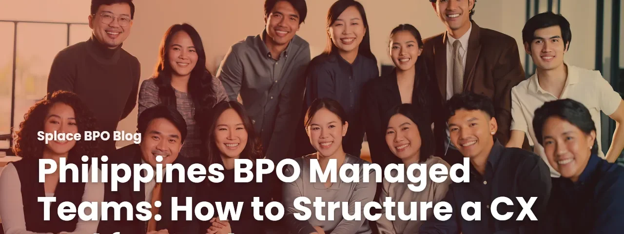 Philippines BPO Managed Teams: How to Structure a CX Pod for Peak Season