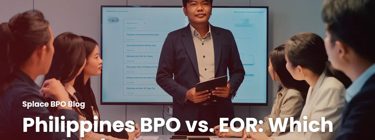 Philippines BPO vs. EOR: Which Model Fits a 10-Person Team