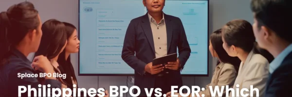 Philippines BPO vs. EOR: Which Model Fits a 10-Person Team
