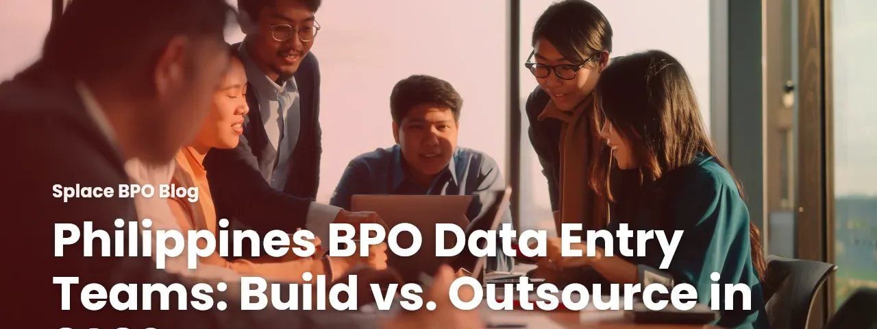 Philippines BPO Data Entry Teams: Build vs. Outsource in 2026