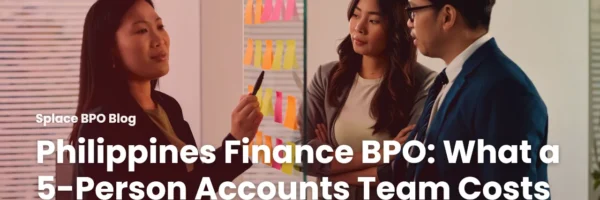 Philippines Finance BPO: What a 5-Person Accounts Team Costs in 2026