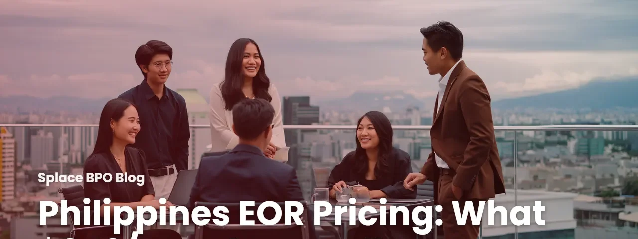 Philippines EOR Pricing: What $249/Month Actually Covers