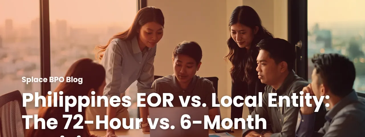 Philippines EOR vs. Local Entity: The 72-Hour vs. 6-Month Decision